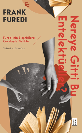 Nereye Gitti Bu Entelektüeller? - Furedi’nin Eleştirilere Cevabıyla Birlikte