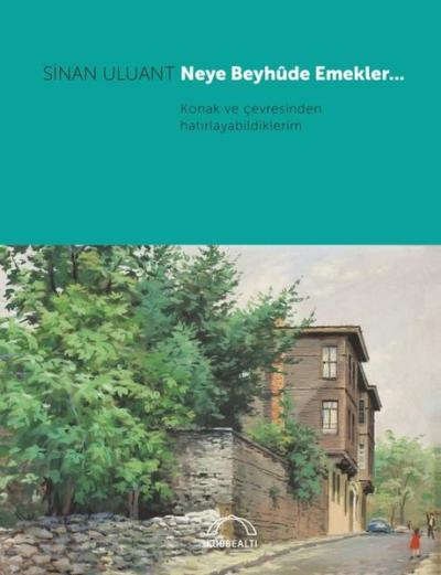 Neye Beyhude Emekler Konak ve Çevresinden Hatırlayabildiklerim Sinan U