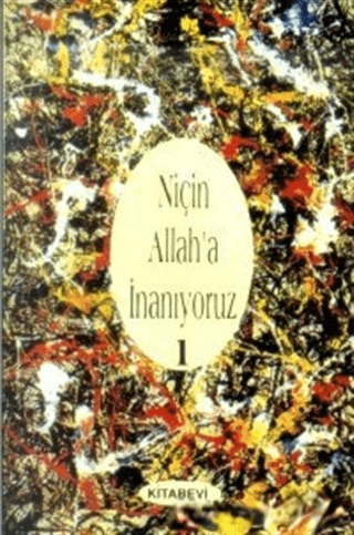 Niçin Allah’a İnanıyoruz? Cilt: 1