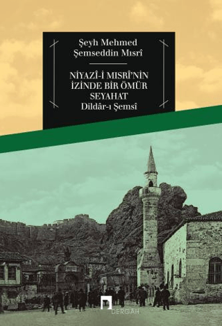Niyazi Mısri'nin İzinde Bir Ömür Seyahat
