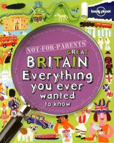 Not For Parents Great Britain: Everything You Ever Wanted to Know (Lon