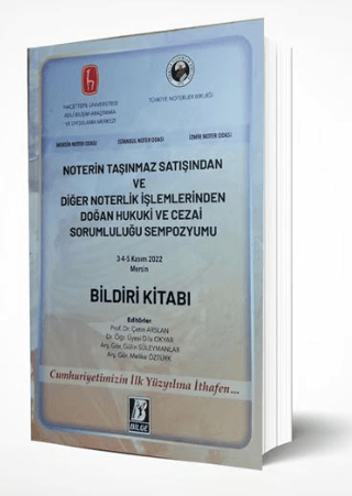 Noterin Taşınmaz Satışından ve Diğer Noterlik İşlemlerinden Doğan Hukuki ve Cezai Sorumluluğu Sempozyumu Bildiri Kitabı