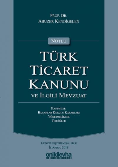 Notlu Türk Ticaret Kanunu ve İlgili Mevzuat (Ciltli) Abuzer Kendigelen