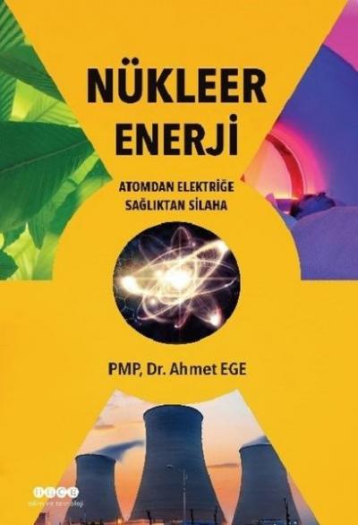 Nükleer Enerji - Atomdan Elektriğe Sağlıktan Silaha Ahmet Ege