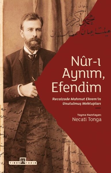 Nur-ı Aynım Efendim: Recaizad Mahmut Ekrem'in Unutulmuş Mektupları Kol
