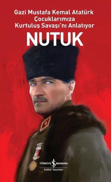 Nutuk - Gazi Mustafa Kemal Atatürk Çocuklarımıza Kurtuluş Savaşı'nı An