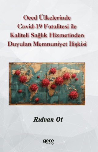 OECD Ülkelerinde Covid-19 Fatalitesi ile Kaliteli Sağlık Hizmetinden Duyulan Memnuniyet İlişkisi