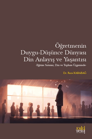 Öğretmenin Duygu - Düşünce Dünyası, Din Anlayış ve Yaşantısı
