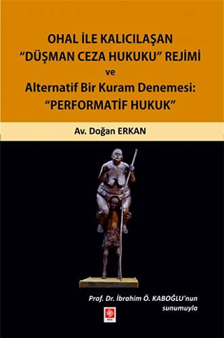 Ohal ile Kalıcılaşan Düşman Ceza Hukuku Rejimi ve Alternatif Bir Kuram Denemesi: "Performatif Hukuk"