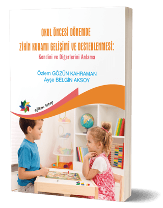 Okul Öncesi Dönemde Zihin Kuramı Gelişimi Ve Desteklenmesi