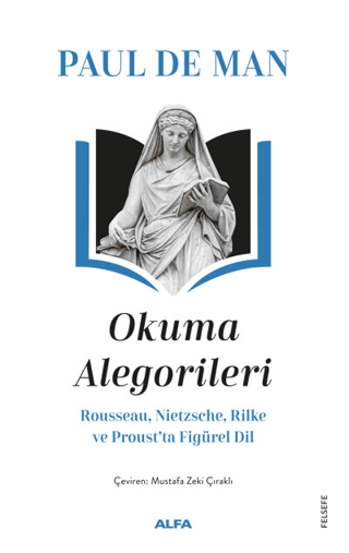 Okuma Alegorileri - Rousseau, Nietzsehe, Rilke ve Proust’ta Figürel Dil