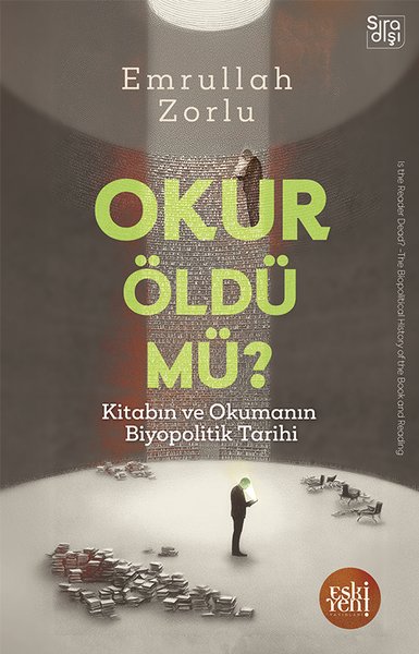 Okur Öldü mü? Kitabın ve Okumanın Biyopolitik Tarihi Emrullah Zorlu