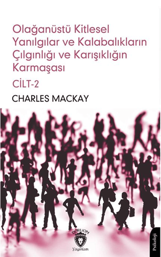 Olağanüstü Kitlesel Yanılgılar ve Kalabalıkların Çılgınlığı ve Karışıklığın Karmaşası Cilt 2
