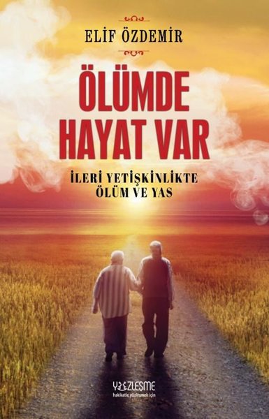 Ölümde Hayat Var - İleri Yetişkinlikte Ölüm ve Yas Elif Özdemir