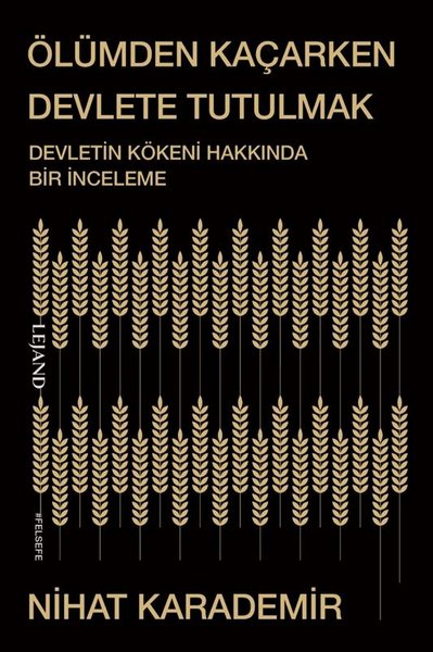 Ölümden Kaçarken Devlete Tutulmak - Devletin Kökeni Hakkında Bir İnceleme