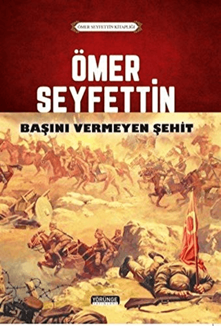 Ömer Seyfettin - Başını Vermeyen Şehit