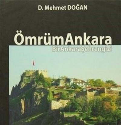 Ömrüm Ankara - Bir Ankara Şehrengizi D. Mehmet Doğan