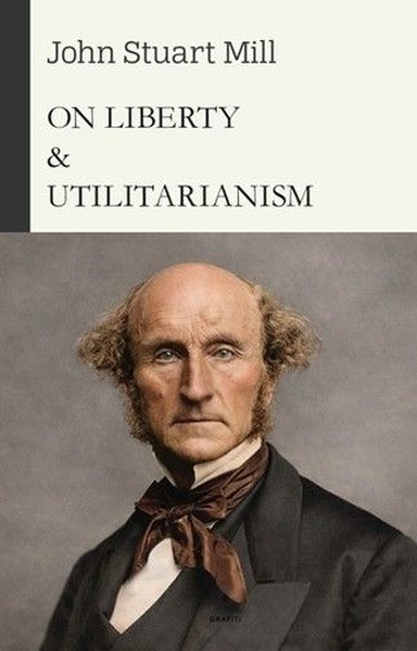 On Liberty & Utilitarianism John Stuart Mill