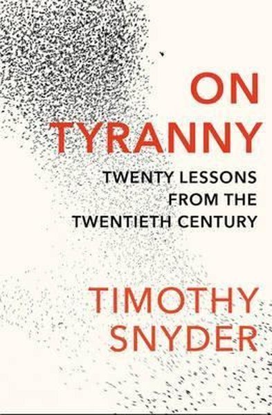 On Tyranny: Twenty Lessons from the Twentieth Century Timothy Snyder