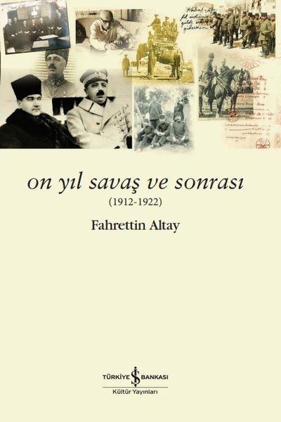 On Yıl Savaş ve Sonrası 1912 - 1922 Fahrettin Altay