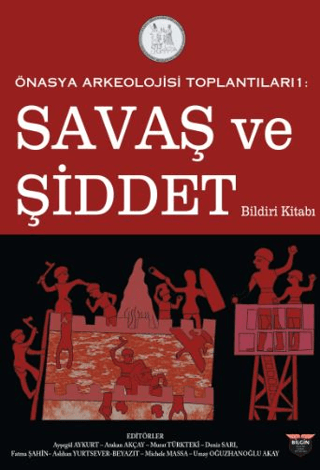 Önasya Arkeolojisi Toplantıları 1 - Savaş ve Şiddet Bildiri Kitabı