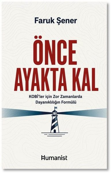 Önce Ayakta Kal - KOBİ'ler İçin Zor Zamanlarda Dayanıklılığın Formülü