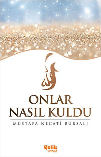 Onlar Nasıl Kuldu Mustafa Necati Bursalı