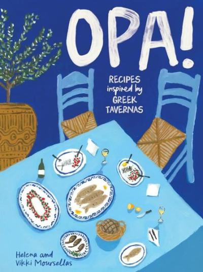 OPA! Recipes inspired by Greek tavernas (Ciltli) Helena Moursellas