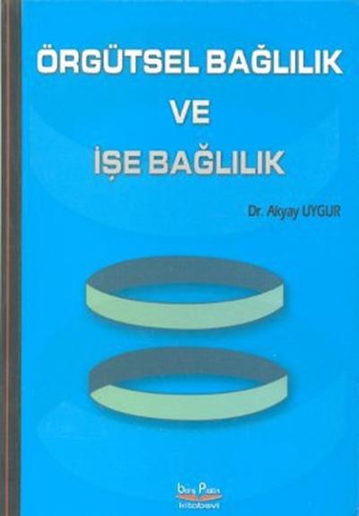 Örgütsel Bağlılık ve İşe Bağlılık %10 indirimli Akyay Uygur