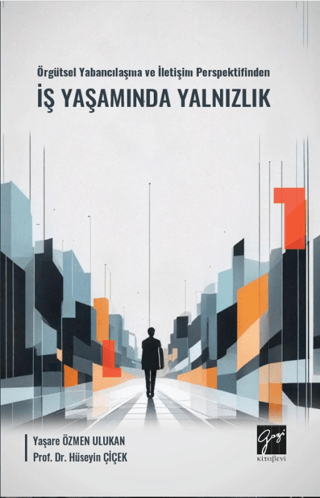 Örgütsel Yabancılaşma ve İletişim Perspektifinden İş Yaşamında Yalnızlık