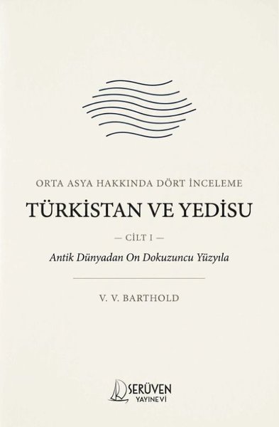 Orta Asya Hakkında Dört İnceleme Cilt 1 - Türkistan ve Yedisu