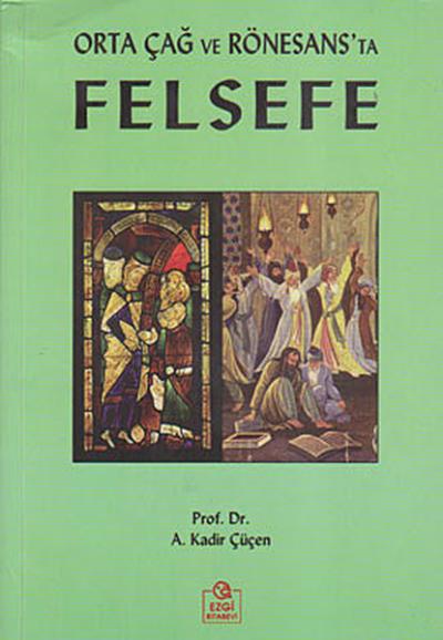 Orta Çağ ve Rönesans\'ta Felsefe A. Kadir Çüçen