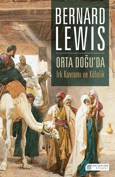 Orta Doğu'da Irk Kavramı ve Kölelik Bernard Lewis