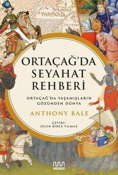 Ortaçağ'da Seyahat Rehberi - Ortaçağ'da Yaşamışların Gözünden Dünya