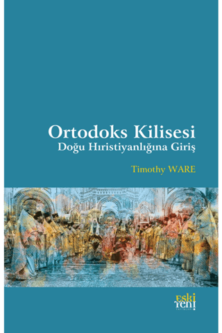 Ortodoks Kilisesi - Doğu Hıristiyanlığına Giriş