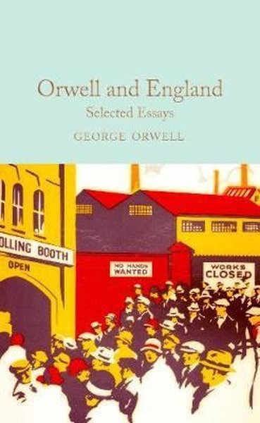 Orwell and England: Selected Essays (Macmillan Collector's Library)  G
