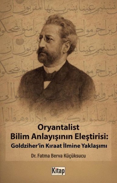 Oryantalist Bilim Anlayışının Eleştirisi: Goldziher'in Kıraat İlmine Yaklaşımı