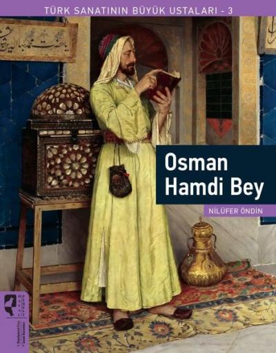 Osman Hamdi Bey - Türk Sanatının Büyük Ustaları 3 Nilüfer Öndin