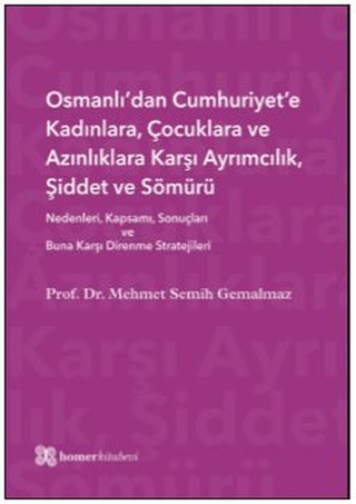 Osmanlı’dan Cumhuriyet’e Kadınlara, Çocuklara ve Azınlıklara Karşı Ayrımcılık, Şiddet ve Sömürü (Ciltli)