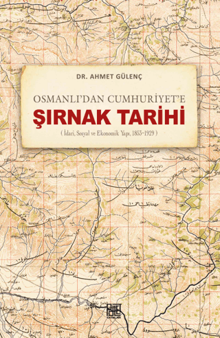 Osmanlı’dan Cumhuriyet’e Şırnak Tarihi (İdari, Sosyal ve Ekonomik Yapı, 1853-1929)