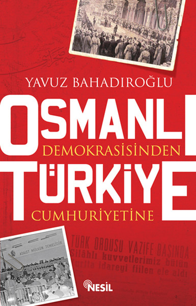 Osmanlı Demokrasisinden Türkiye Cumhuriyetine Yavuz Bahadıroğlu