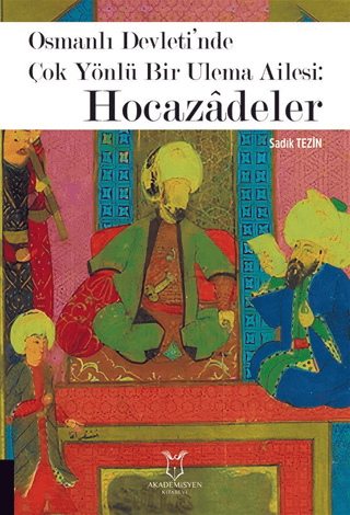 Osmanlı Devleti’nde Çok Yönlü Bir Ulema Ailesi: Hocazâdeler