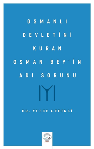 Osmanlı Devletini Kuran Osman Bey’in Adı Sorunu