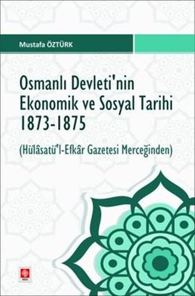 Osmanlı Devleti'nin Ekonomik ve Sosyal Tarihi 1873 - 1875 Hülasatü'l E