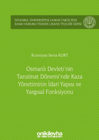 Osmanlı Devleti'nin Tanzimat Dönemi'nde Kaza Yönetiminin İdari Yapısı ve Yargısal Fonksiyonu (Ciltli)