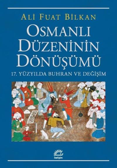 Osmanlı Düzeninin Dönüşümü - 17. Yüzyılda Buhran ve Değişim