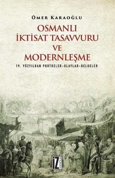 Osmanlı İktisat Tasavvuru ve Modernleşme Ömer Karaoğlu