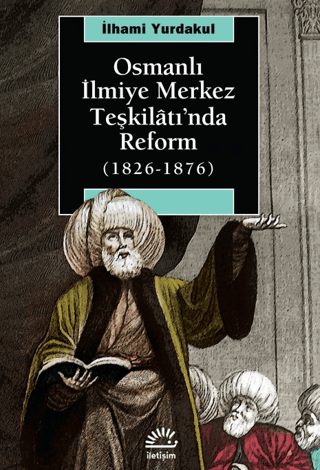 Osmanlı İlmiye Merkez Teşkilatı’nda Reform (1826-1876)