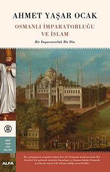 Osmanlı İmparatorluğu ve İslam-Bir İmparatorluk Bir Din Ahmet Yaşar Oc