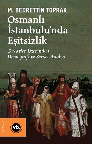 Osmanlı İstanbulunda Eşitsizlik - Terekeler Üzerinden Demografi ve Servet Analizi
